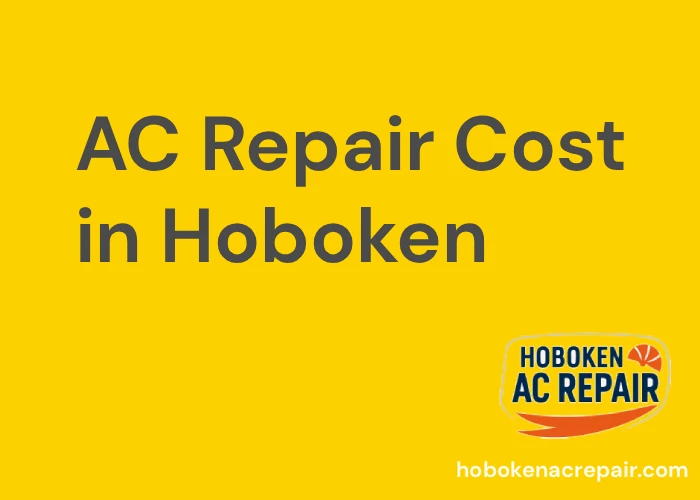 AC Repair Costs in Hoboken, NJ: A Comprehensive Guide for Homeowners