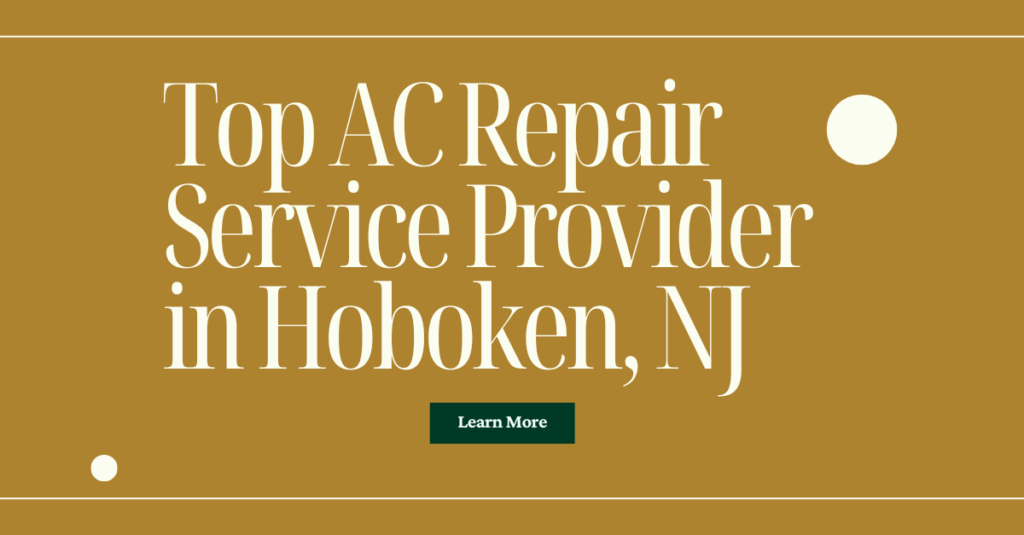 Top AC Repair Service Provider in Hoboken, NJ – The Complete Local Guide